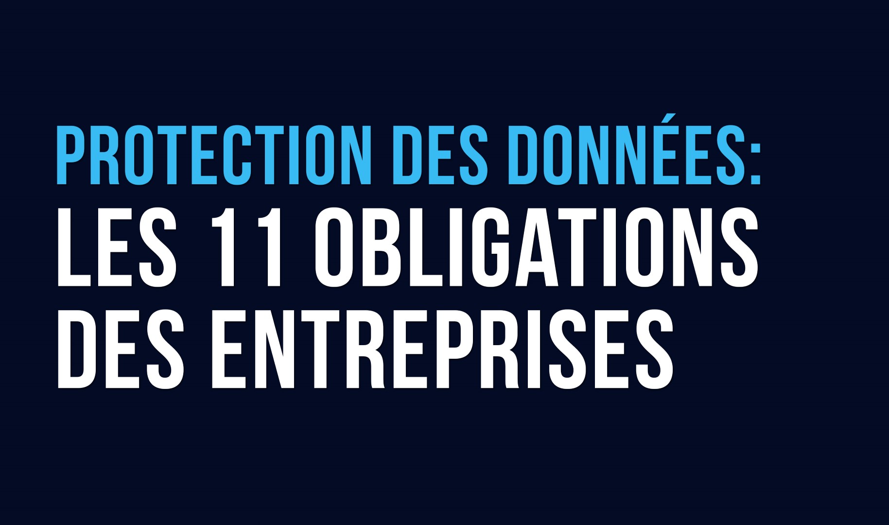 Les 11 obligations des entreprises en protection des données 